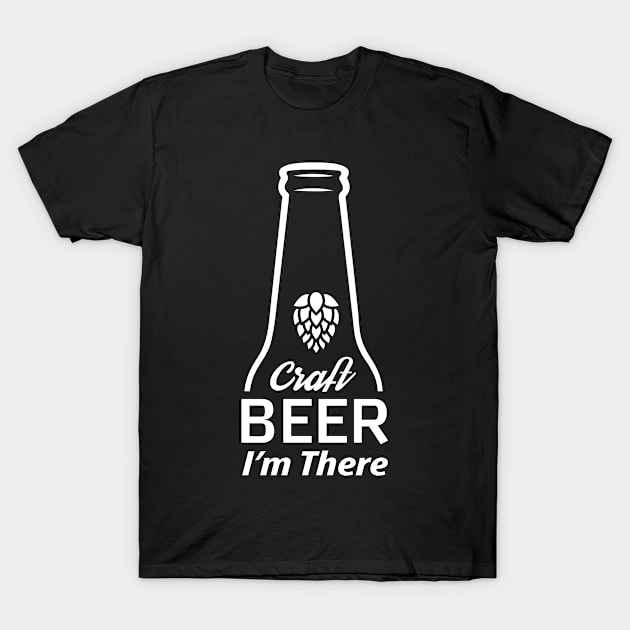 Craft Beer, I'm There T-Shirt by displace_design